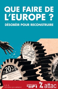  ATTAC France et  Fondation Copernic - Que faire de l'Europe ? - Désobéir pour reconstruire.