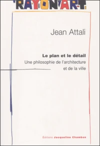 Le Plan Et Le Detail. Une Philosophie De L'Architecture Et De La Ville