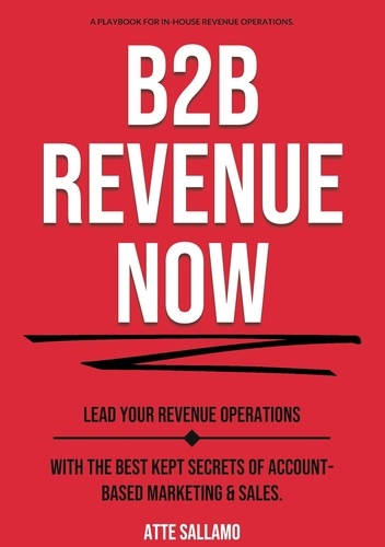 B2B Revenue NOW. Lead Your Revenue Operations with the Best Kept Secrets of Account-Based Marketing &amp; Sales.