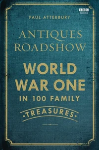 Antiques Roadshow: World War I in 100 Family Treasures
