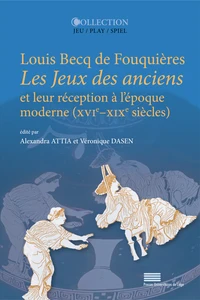 Louis becq de fouquieres (1869), les jeux des anciens et leur reception a l'epoque moderne (xvieae x