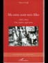 Attica Guedj - Ma mère avait trois filles - 1945-1962 Une enfance algérienne.