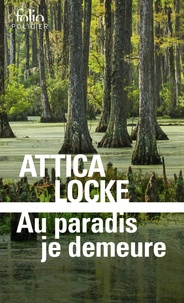 Attica Locke - Au paradis je demeure - Une enquête du Ranger Darren Mathews.