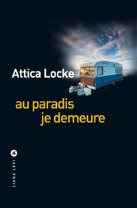 Attica Locke - Au paradis je demeure.