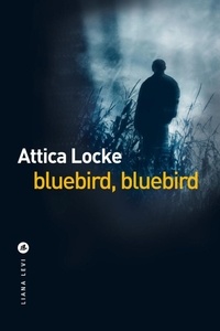 Attica Locke - Bluebird, bluebird.