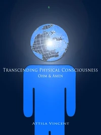 Transcending Physical Consciousness - Ohm and Amen