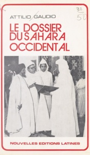 Attilio Gaudio et Max Jalade - Le dossier du Sahara occidental.