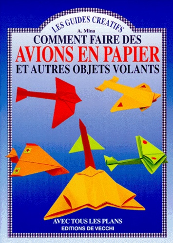 Attilio Mina - Comment faire des avions en papier et autres objets volants.