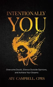 Intentionally You: Overcome Doubts, Silence Outside Opinions, and Achieve Your Dreams