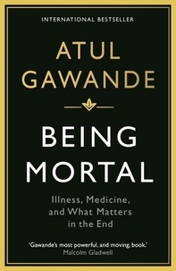 Atul Gawande - being mortal.