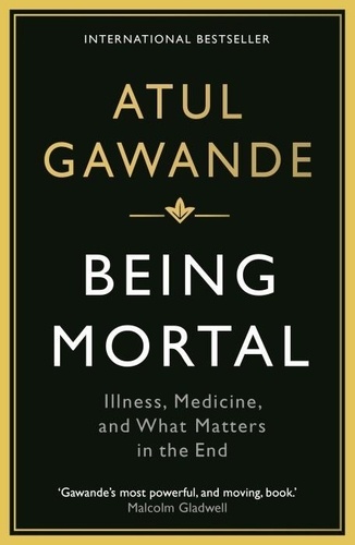 Atul Gawande - being mortal.