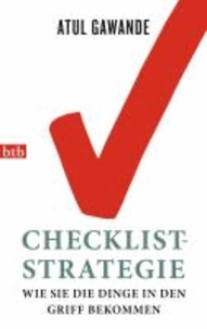 Atul Gawande - Checklist-Strategie - Wie Sie die Dinge in den Griff bekommen.