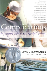 Atul Gawande - Complications, A Surgeon's Notes on an Imperfect Science.