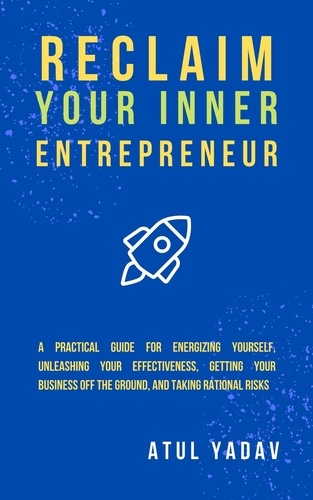  Atul Yadav - Reclaim Your Inner Entrepreneur - Reclaim Your Life, #1.