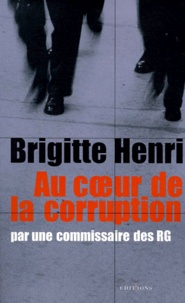Brigitte Henri - Au coeur de la corruption par une commissaire des RG.