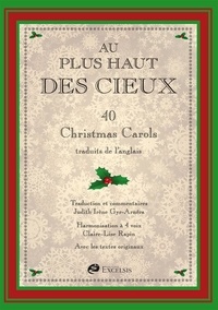 Claire-lise Rapin - Au plus haut des cieux - Partitions de 40 Christmas Carols traduits de l’anglais. Avec les textes originaux.