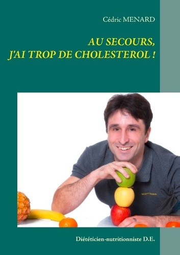 Cédric Menard - Au secours, j'ai trop de cholestérol !.