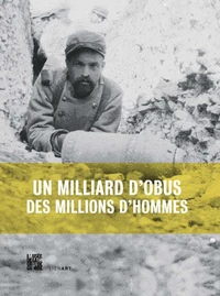 Un milliard d'obus, des millions d'hommes