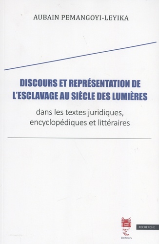 Discours et représentation de l'esclavage au siècle des Lumières dans les textes juridiques, encyclopédiques et littéraires