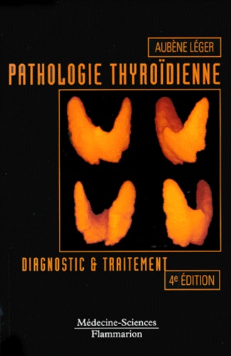 Aubène Leger - Pathologie Thyroidienne. Diagnostic Et Traitement, 4eme Edition.