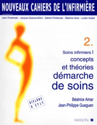 Soins Infirmiers. Tome 1, Concepts Et Theories, Demarche De Soins