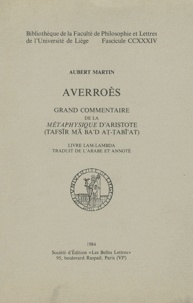Aubert Martin - Averroès - Grand commentaire de la Métaphysique d'Aristote.
