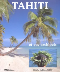 Tahiti Et Ses Archipels. Le Grand Reve