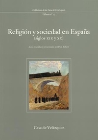  AUBERT P - Religion y sociedad en España (Siglos XIX y XX) - Seminario celebrado en la Casa de Velazquez (1994-1995).