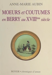 Moeurs et coutumes en Berry au XVIIIe siècle