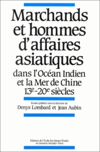 Marchands et hommes d'affaires asiatiques dans l'océan indien et la mer de Chine 13e-20e siècles