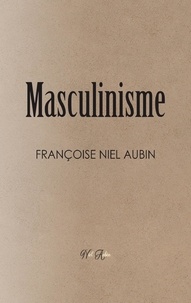 Aubin francoise Niel - Le Masculinisme.
