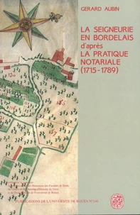 La Seigneurie En Bordelais Au 18e Siecle D'Apres La Pratique Notariale, 1715-1789
