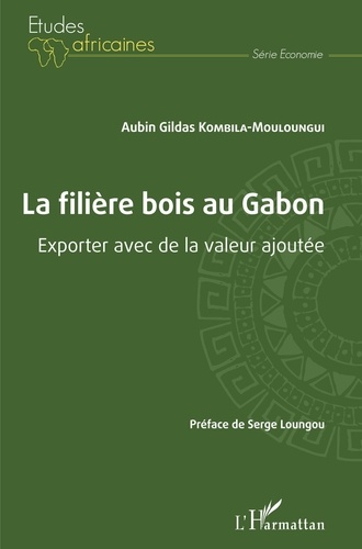 La filière bois au Gabon. Exporter avec de la valeur ajoutée