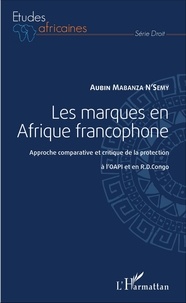 Aubin Mabanza - Les marques en Afrique francophone - Approche comparative et critique de la protection à l'OAPI et en RD Congo.