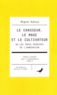 Le chasseur, le mage et le cultivateur ou les trois épreuves de l'innovation