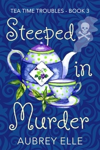  Aubrey Elle - Steeped in Murder - Tea Time Troubles.
