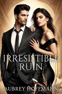 Epub ebook ipad téléchargez Irresistible Ruin 9798230925736 par Aubrey Hoffmann in French