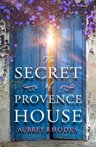 Aubrey Rhodes - The Secret of Provence House.