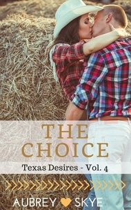  Aubrey Skye - The Choice (Texas Desires - Vol. 4) - Texas Desires, #4.