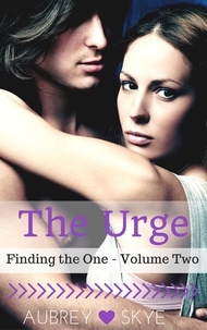  Aubrey Skye - The Urge (Finding the One - Volume Two) - Finding the One, #2.