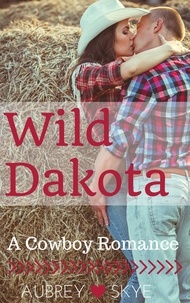  Aubrey Skye - Wild Dakota: A Cowboy Romance.