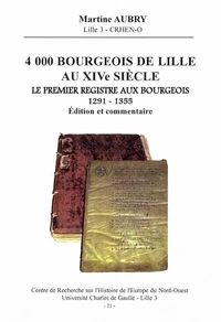 4000 Bourgeois De Lille Au Xiveme Siecle. Le Premier Registre Aux Bourgeois 1291-1355, Edition Et Commentaire