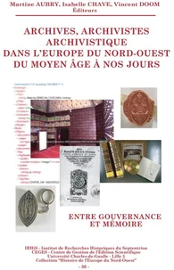 Archives, archivistes et archivistique dans l'Europe du Nord-Ouest de l'Antiquité à nos jours