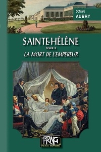 Aubry Oscar - Sainte helene - : tome 2 - la mort de l empereur.
