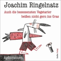 Auch die besessensten Vegetarier beißen nicht gern ins Gras - Aphorismen von Joachim Ringelnatz.
