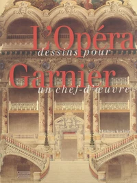 L'Opéra Garnier, dessins pour un chef-d'Oeuvre