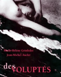 Des Voluptes. Cinq Siecles D'Histoire De La Peinture Francaise En 40 Photographies