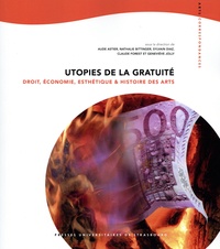 Aude Astier et Nathalie Bittinger - Utopies de la gratuité - Droit, économie, esthétique et histoire des arts.