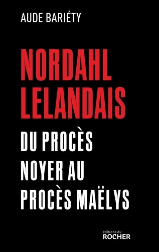 Nordhal Lelandais. Du procès Noyer au procès Maëlys