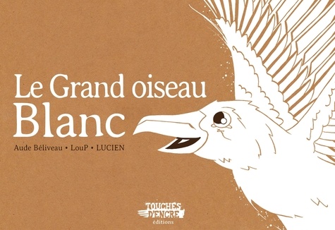 Aude Béliveau et  Lucien - Le Grand oiseau blanc.
